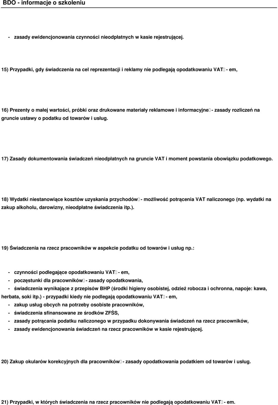 rozliczeń na gruncie ustawy o podatku od towarów i usług. 17) Zasady dokumentowania świadczeń nieodpłatnych na gruncie VAT i moment powstania obowiązku podatkowego.