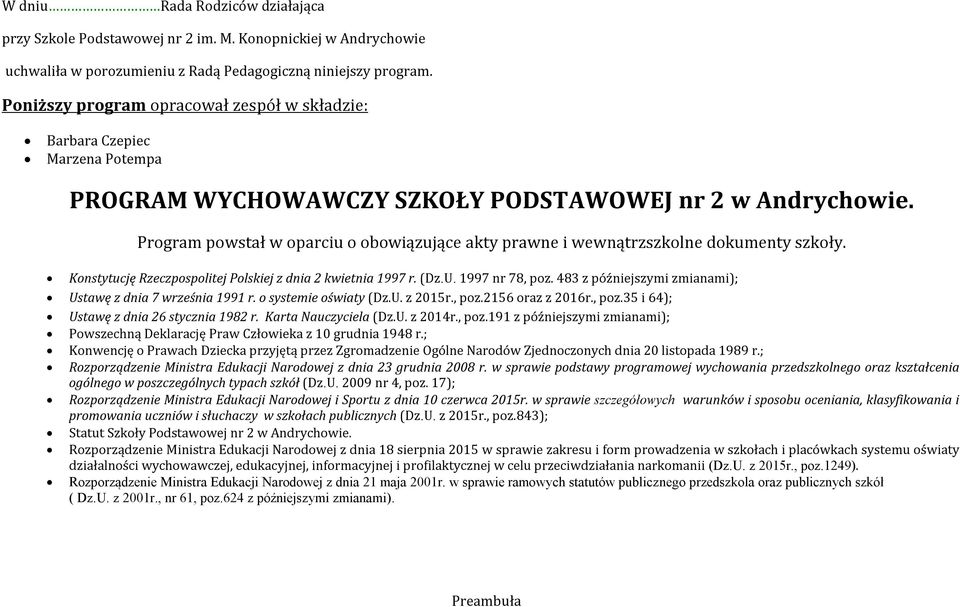 Program powstał w oparciu o obowiązujące akty prawne i wewnątrzszkolne dokumenty szkoły. Konstytucję Rzeczpospolitej Polskiej z dnia 2 kwietnia 1997 r. (Dz.U. 1997 nr 78, poz.