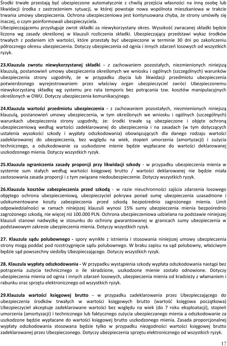 Ubezpieczającemu przysługuje zwrot składki za niewykorzystany okres. Wysokość zwracanej składki będzie liczona wg zasady określonej w klauzuli rozliczenia składki.