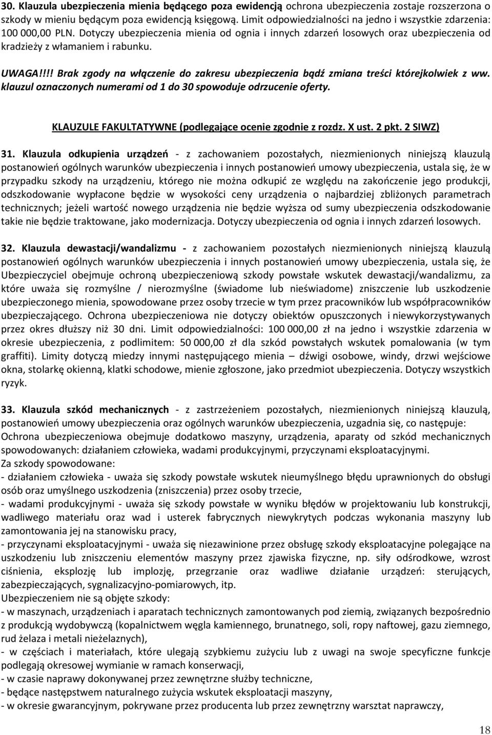 !!! Brak zgody na włączenie do zakresu ubezpieczenia bądź zmiana treści którejkolwiek z ww. klauzul oznaczonych numerami od 1 do 30 spowoduje odrzucenie oferty.