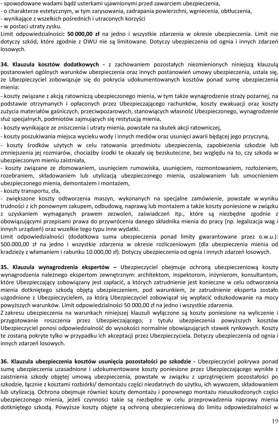 Limit nie dotyczy szkód, które zgodnie z OWU nie są limitowane. Dotyczy ubezpieczenia od ognia i innych zdarzeń losowych. 34.