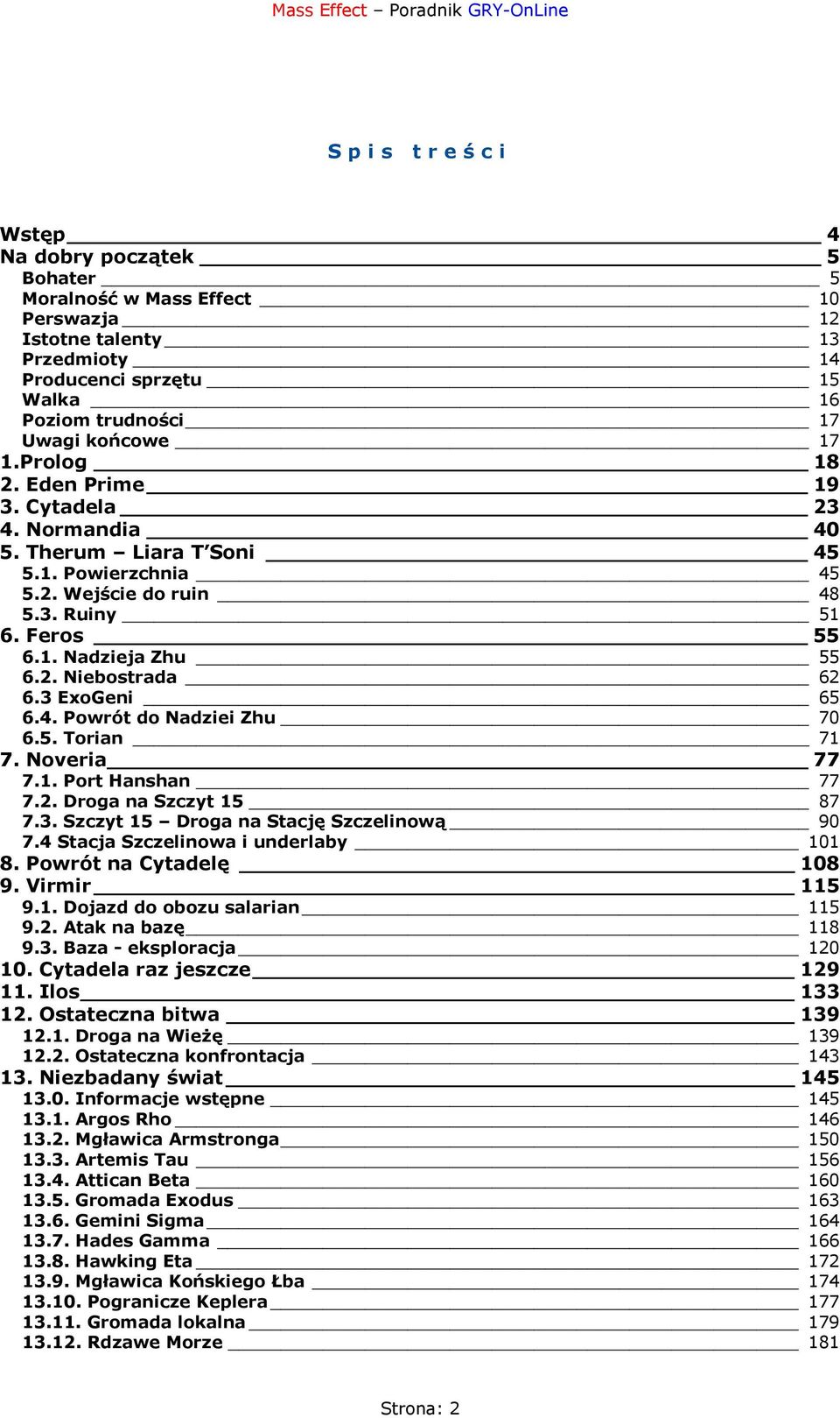 2. Niebostrada 62 6.3 ExoGeni 65 6.4. Powrót do Nadziei Zhu 70 6.5. Torian 71 7. Noveria 77 7.1. Port Hanshan 77 7.2. Droga na Szczyt 15 87 7.3. Szczyt 15 Droga na Stację Szczelinową 90 7.