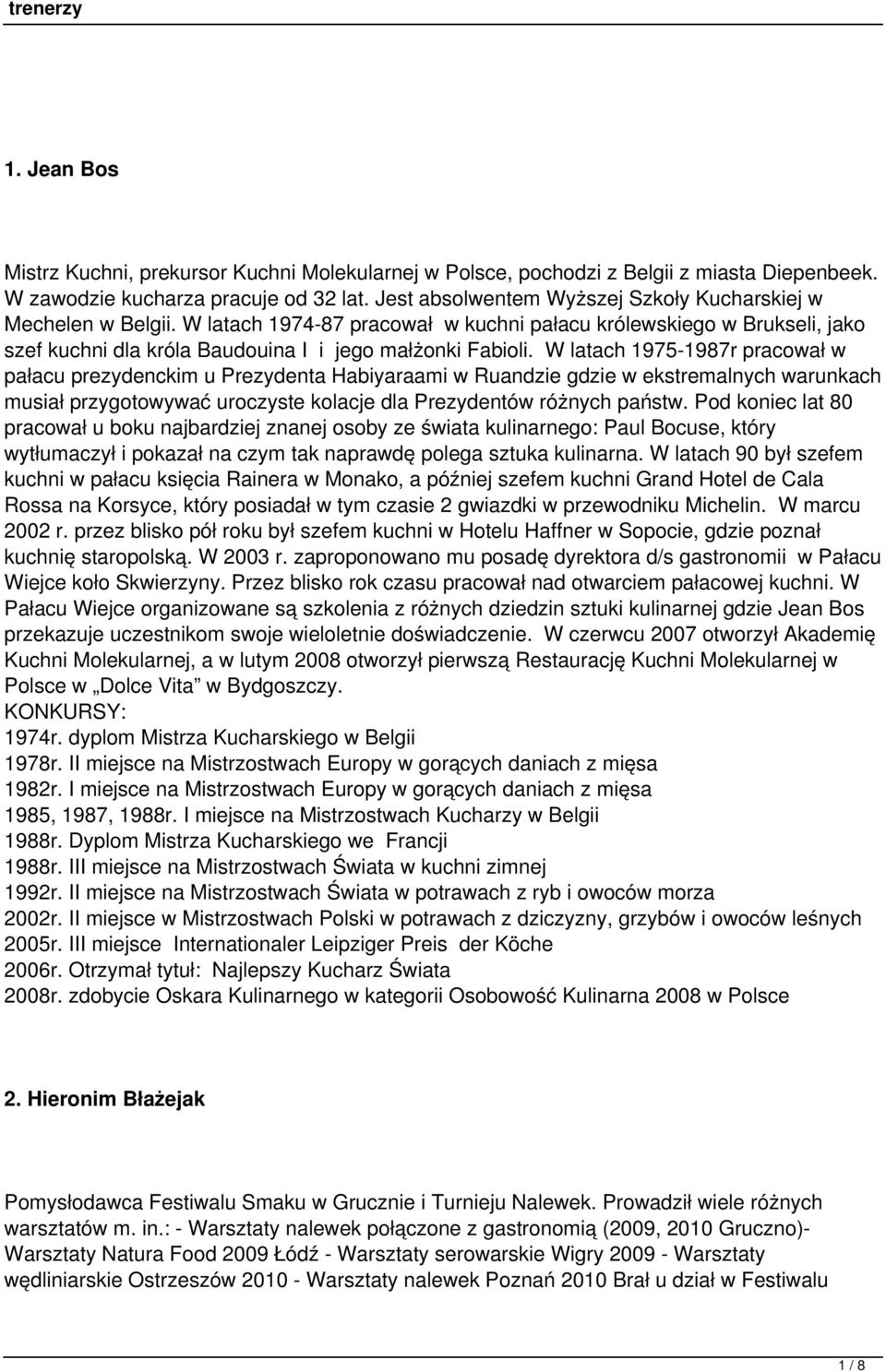 W latach 1975-1987r pracował w pałacu prezydenckim u Prezydenta Habiyaraami w Ruandzie gdzie w ekstremalnych warunkach musiał przygotowywać uroczyste kolacje dla Prezydentów różnych państw.