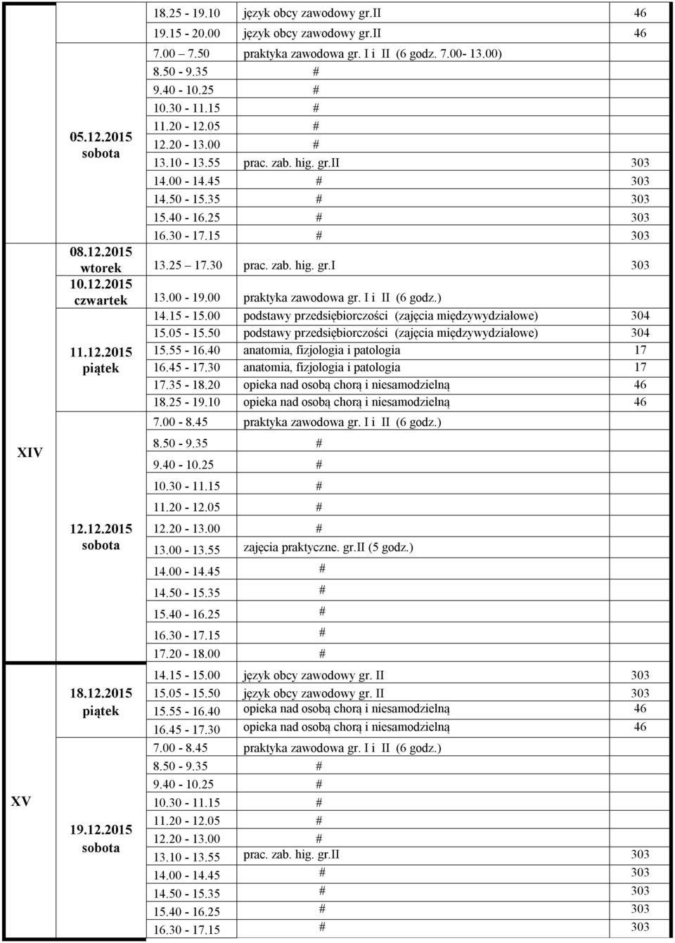 gr.ii (5 godz.) 14.00-14.45 # 14.50-15.35 # 15.40-16.25 # 16.30-17.15 # 17.20-18.00 # 14.15-15.