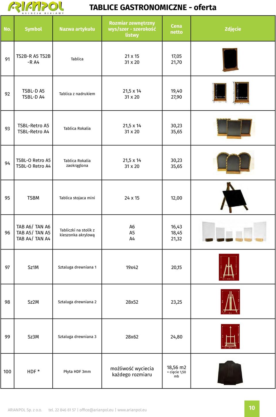 24 x 15 12,00 96 TAB A6/ TAN A6 TAB A5/ TAN A5 TAB A4/ TAN A4 Tabliczki na stolik z kieszonka akrylową A6 A5 A4 16,43 18,45 21,32 97 Sz1M Sztaluga drewniana 1 19x42