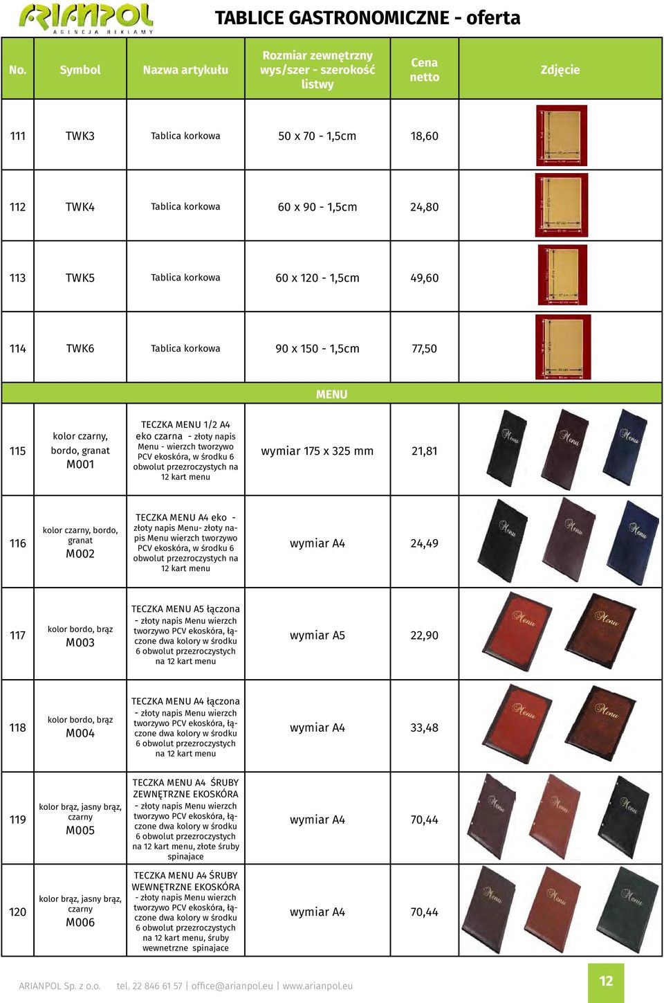 czarny, bordo, granat M002 TECZKA MENU A4 eko - złoty napis Menu- złoty napis Menu wierzch tworzywo PCV ekoskóra, w środku 6 obwolut przezroczystych na 12 kart menu wymiar A4 24,49 117 kolor bordo,