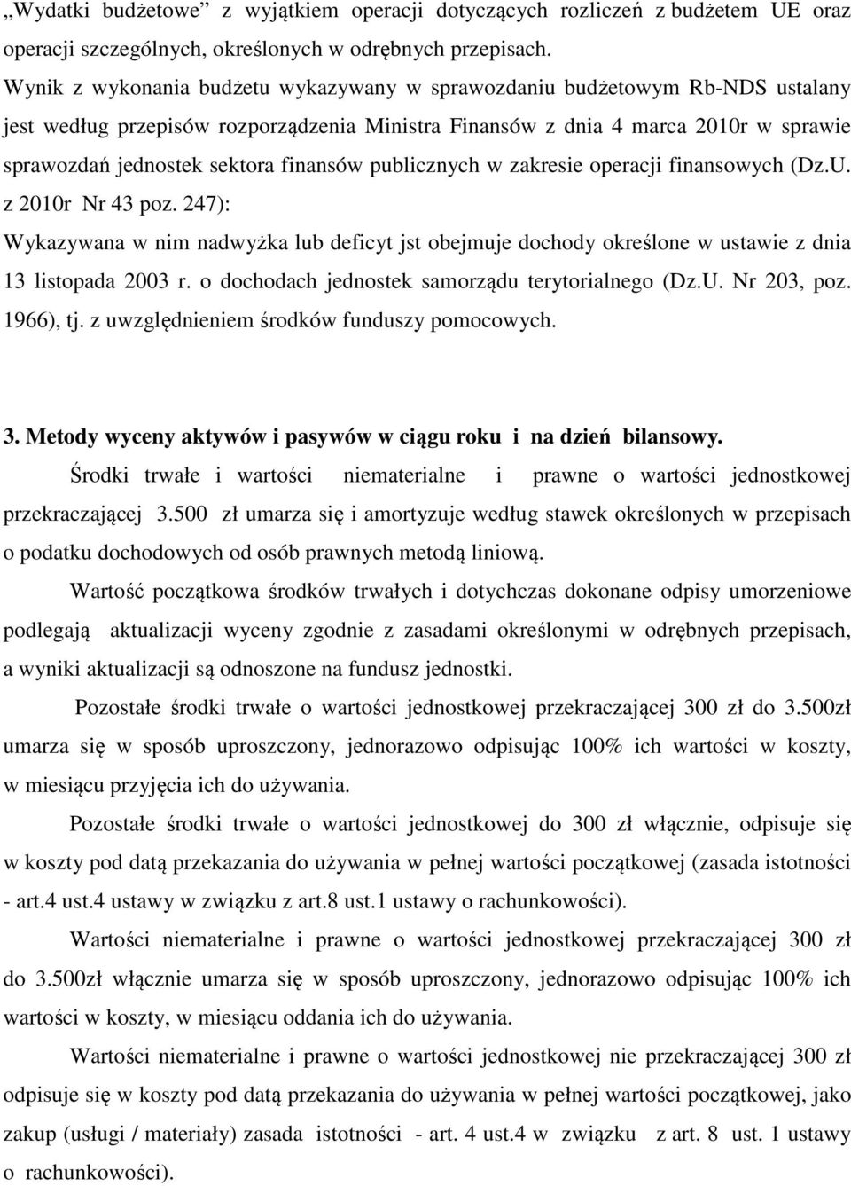 finansów publicznych w zakresie operacji finansowych (Dz.U. z 2010r Nr 43 poz. 247): Wykazywana w nim nadwyżka lub deficyt jst obejmuje dochody określone w ustawie z dnia 13 listopada 2003 r.