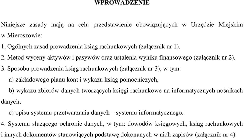 Sposobu prowadzenia ksiąg rachunkowych (załącznik nr 3), w tym: a) zakładowego planu kont i wykazu ksiąg pomocniczych, b) wykazu zbiorów danych tworzących księgi rachunkowe na