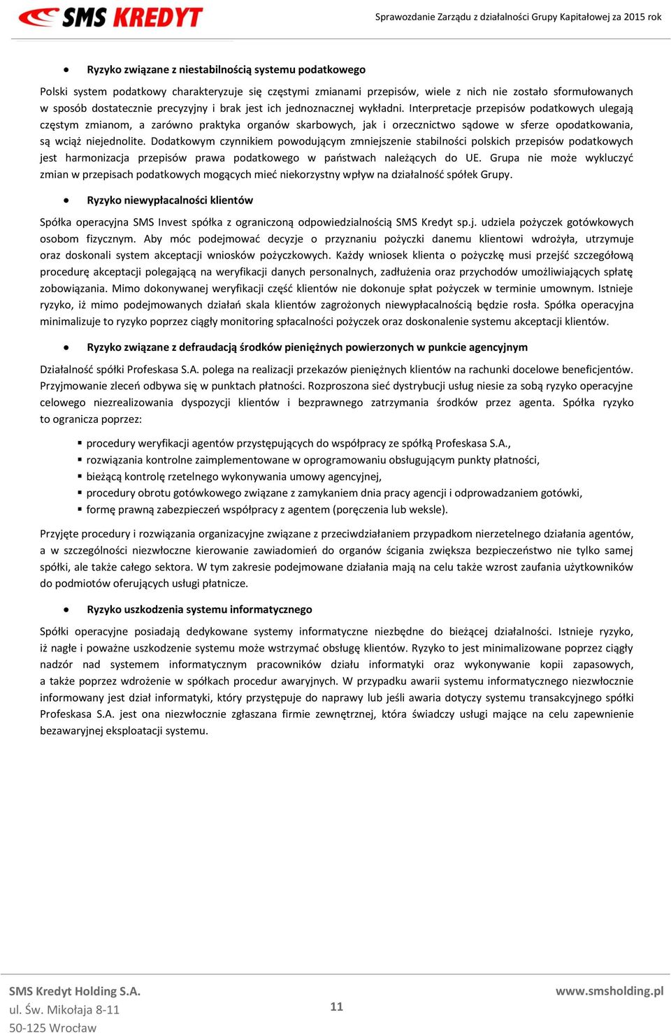 Interpretacje przepisów podatkowych ulegają częstym zmianom, a zarówno praktyka organów skarbowych, jak i orzecznictwo sądowe w sferze opodatkowania, są wciąż niejednolite.