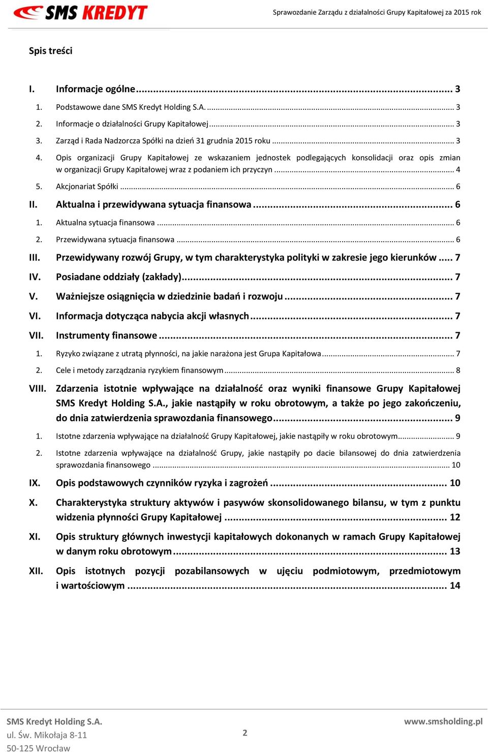 Aktualna i przewidywana sytuacja finansowa... 6 1. Aktualna sytuacja finansowa... 6 2. Przewidywana sytuacja finansowa... 6 III.