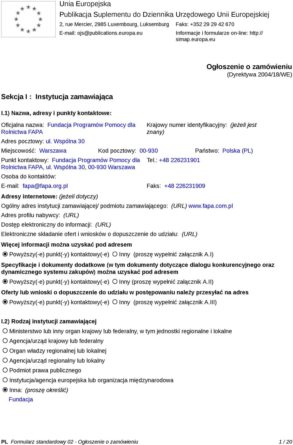 1) Nazwa, adresy i punkty kontaktowe: Oficjalna nazwa: Fundacja Programów Pomocy dla Rolnictwa FAPA Adres pocztowy: ul.