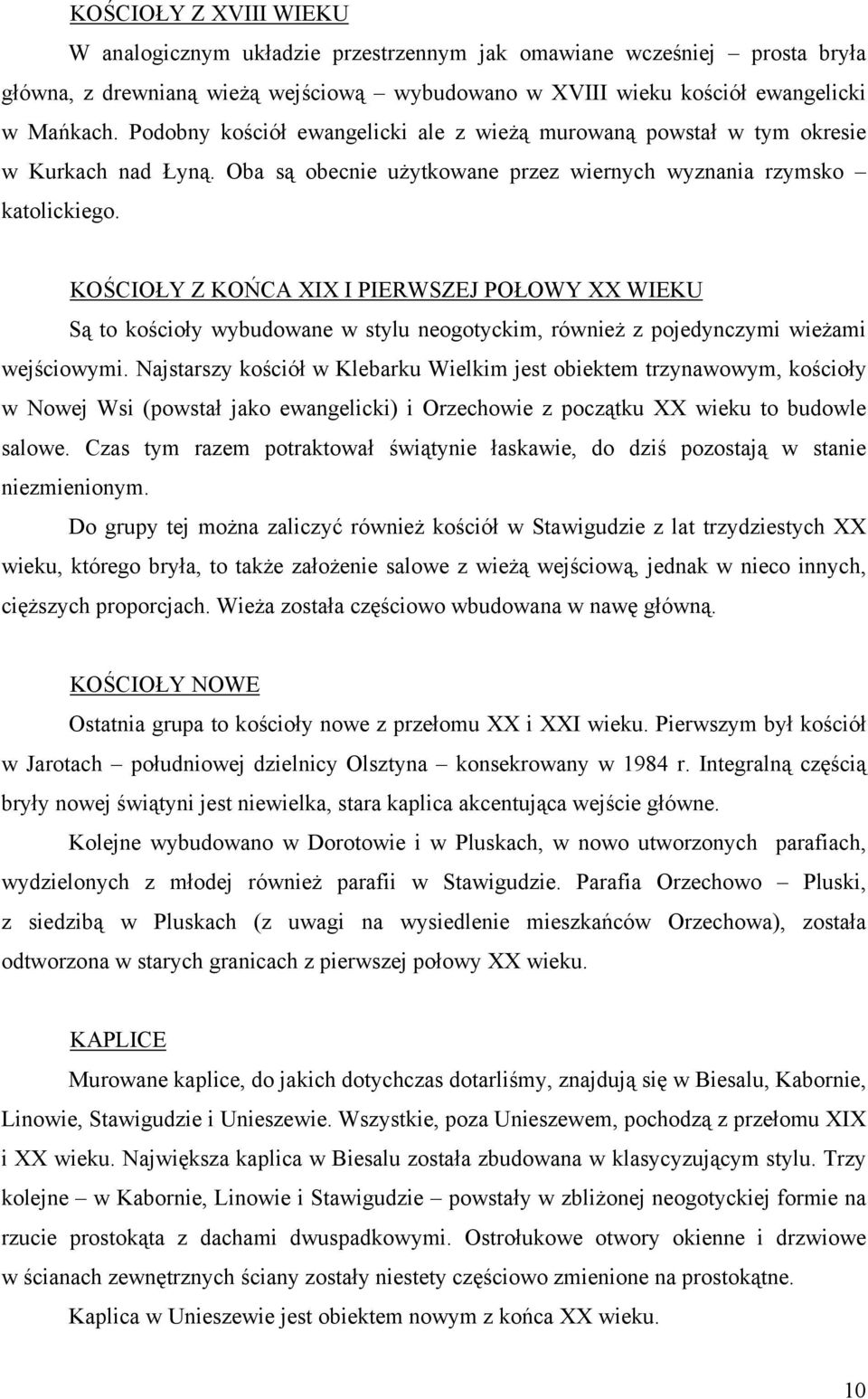 KOŚCIOŁY Z KOŃCA XIX I PIERWSZEJ POŁOWY XX WIEKU Są to kościoły wybudowane w stylu neogotyckim, również z pojedynczymi wieżami wejściowymi.