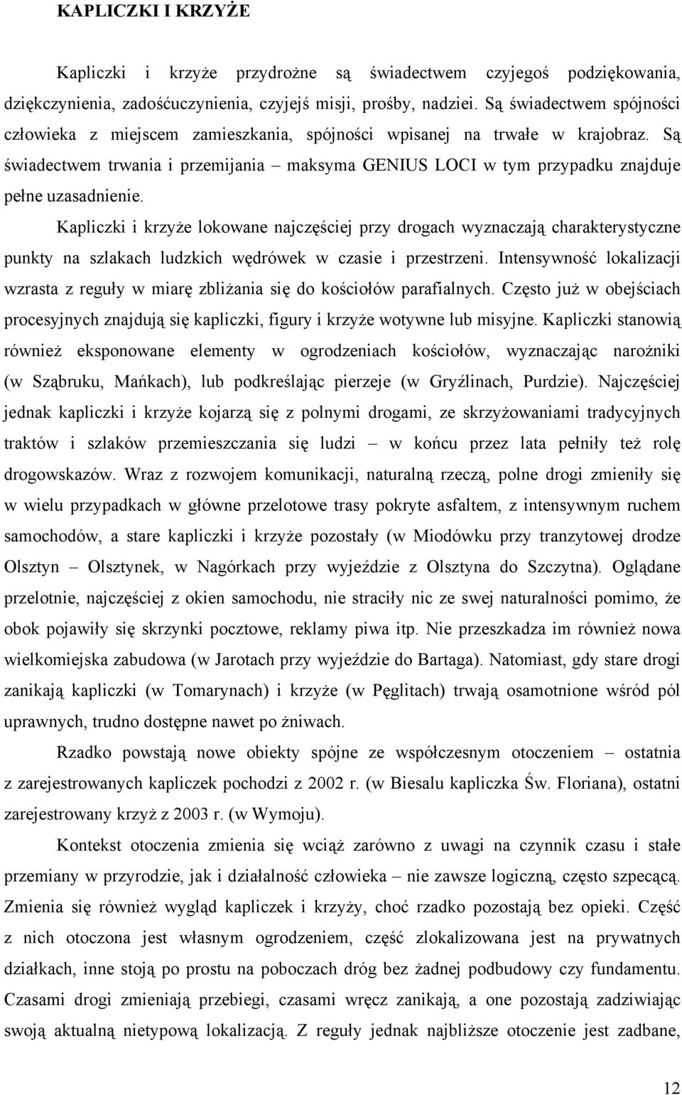 Są świadectwem trwania i przemijania maksyma GENIUS LOCI w tym przypadku znajduje pełne uzasadnienie.