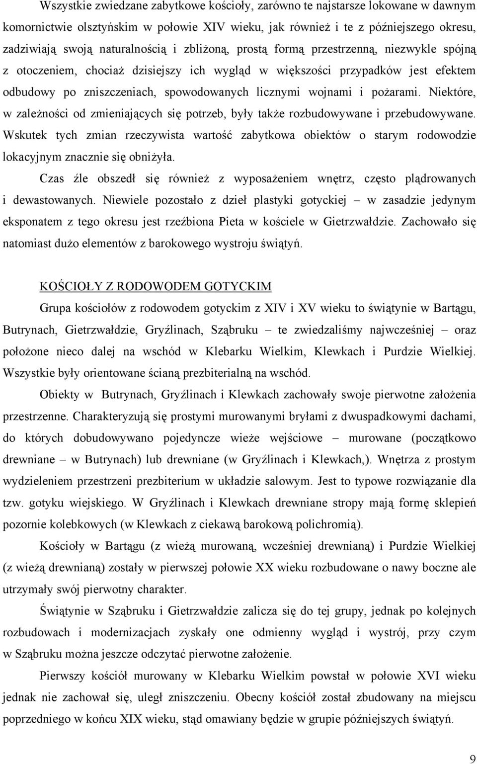 pożarami. Niektóre, w zależności od zmieniających się potrzeb, były także rozbudowywane i przebudowywane.