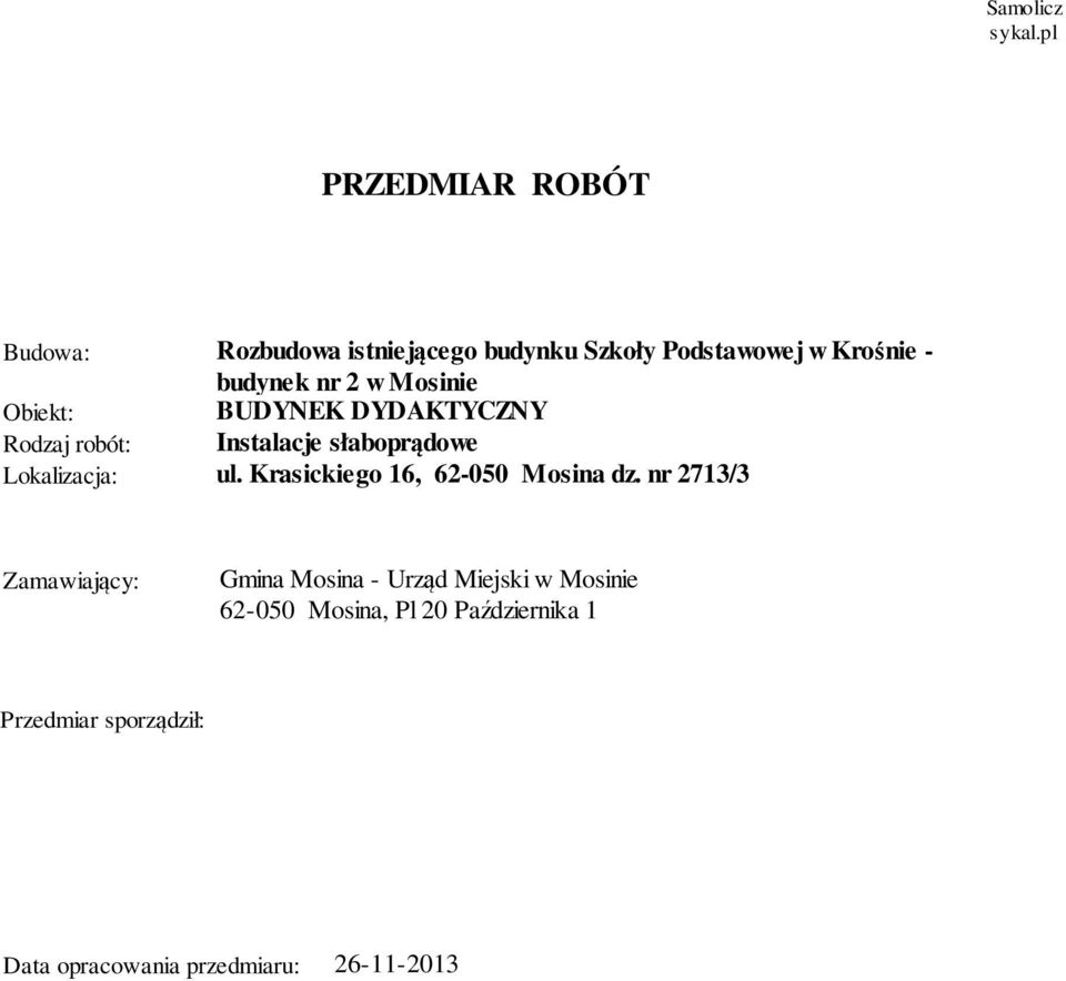 2 w Mosinie Obiekt: BUDYNEK DYDAKTYCZNY Rodzaj robót: Instalacje słaboprądowe Lokalizacja: ul.