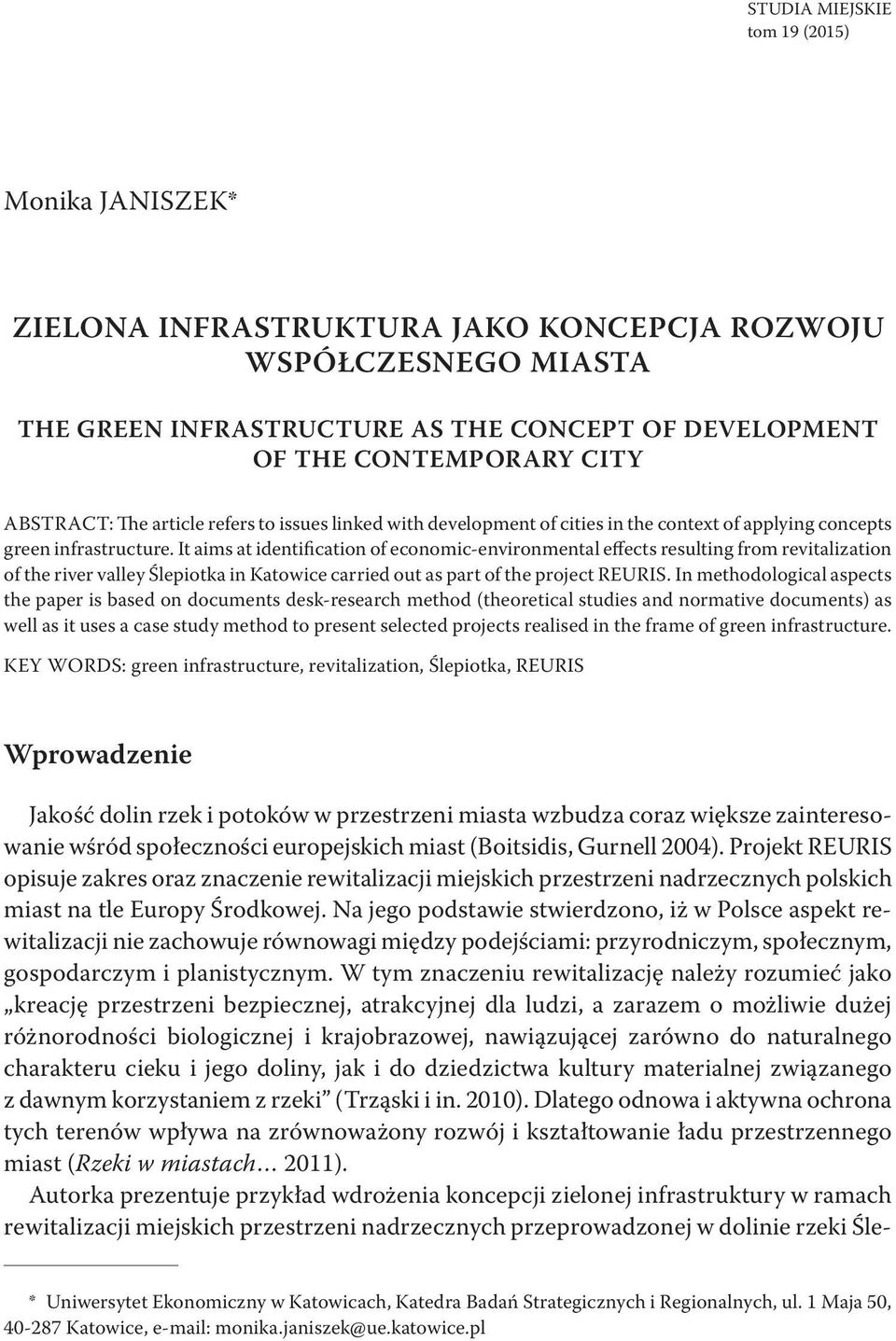 It aims at identification of economic-environmental effects resulting from revitalization of the river valley Ślepiotka in Katowice carried out as part of the project REURIS.