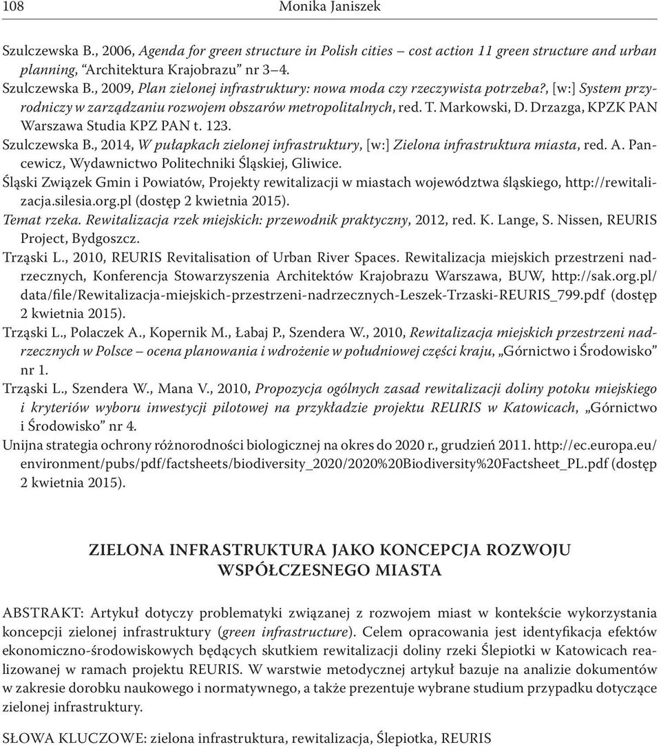 , 2014, W pułapkach zielonej infrastruktury, [w:] Zielona infrastruktura miasta, red. A. Pancewicz, Wydawnictwo Politechniki Śląskiej, Gliwice.