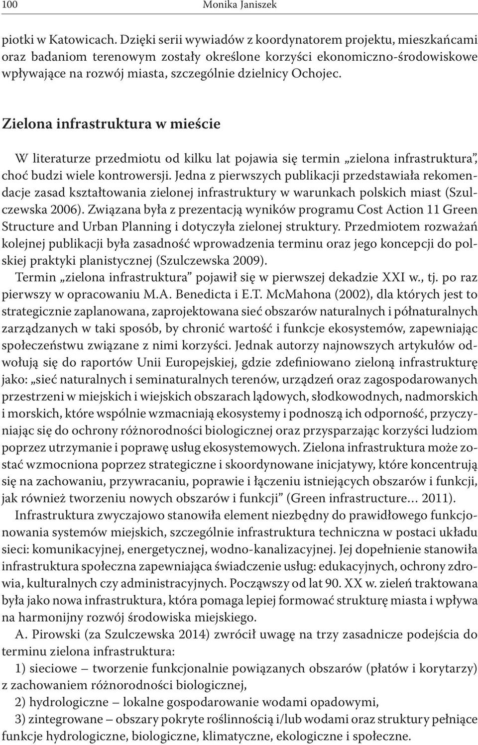 Zielona infrastruktura w mieście W literaturze przedmiotu od kilku lat pojawia się termin zielona infrastruktura, choć budzi wiele kontrowersji.