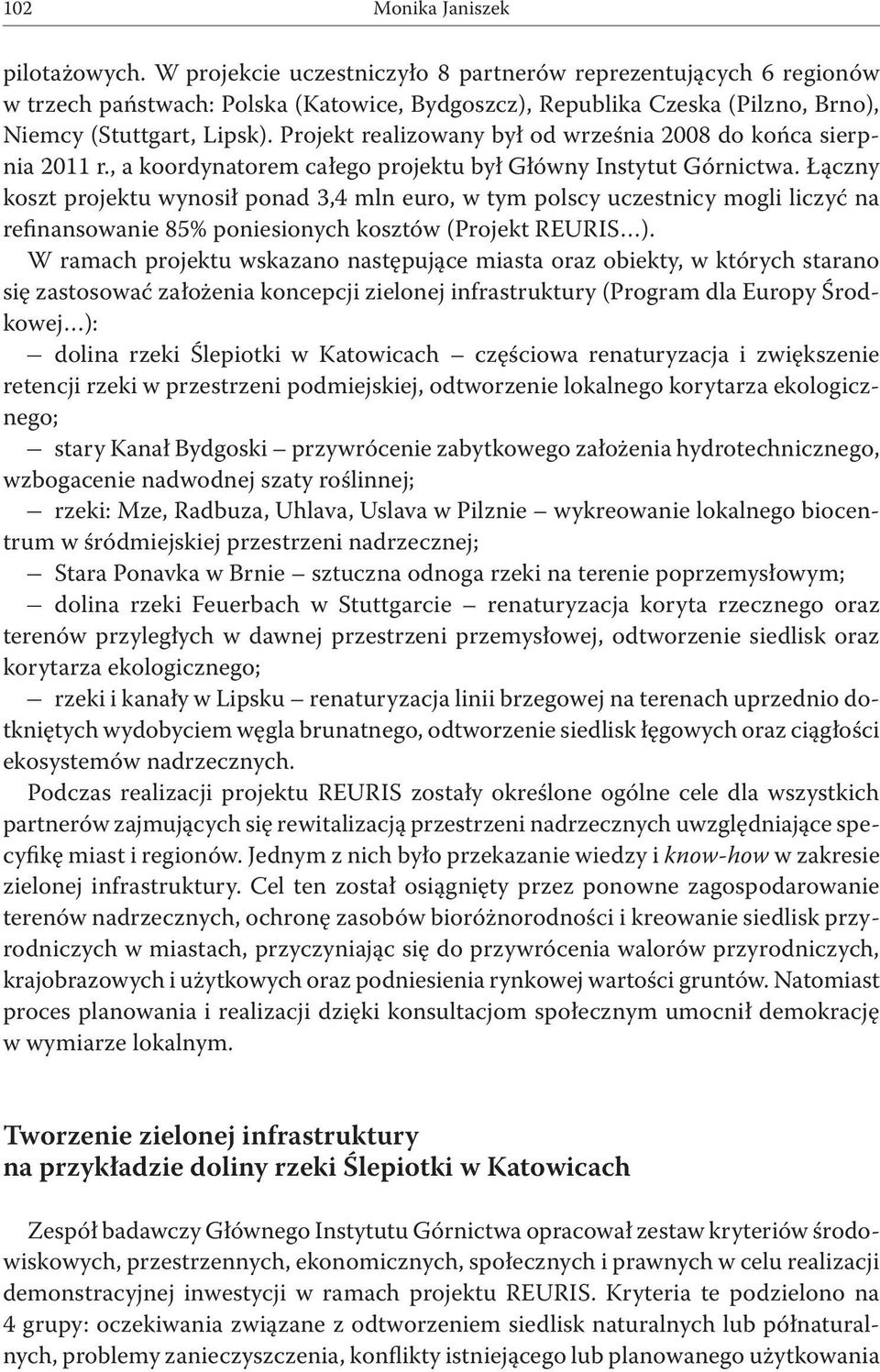 Projekt realizowany był od września 2008 do końca sierpnia 2011 r., a koordynatorem całego projektu był Główny Instytut Górnictwa.