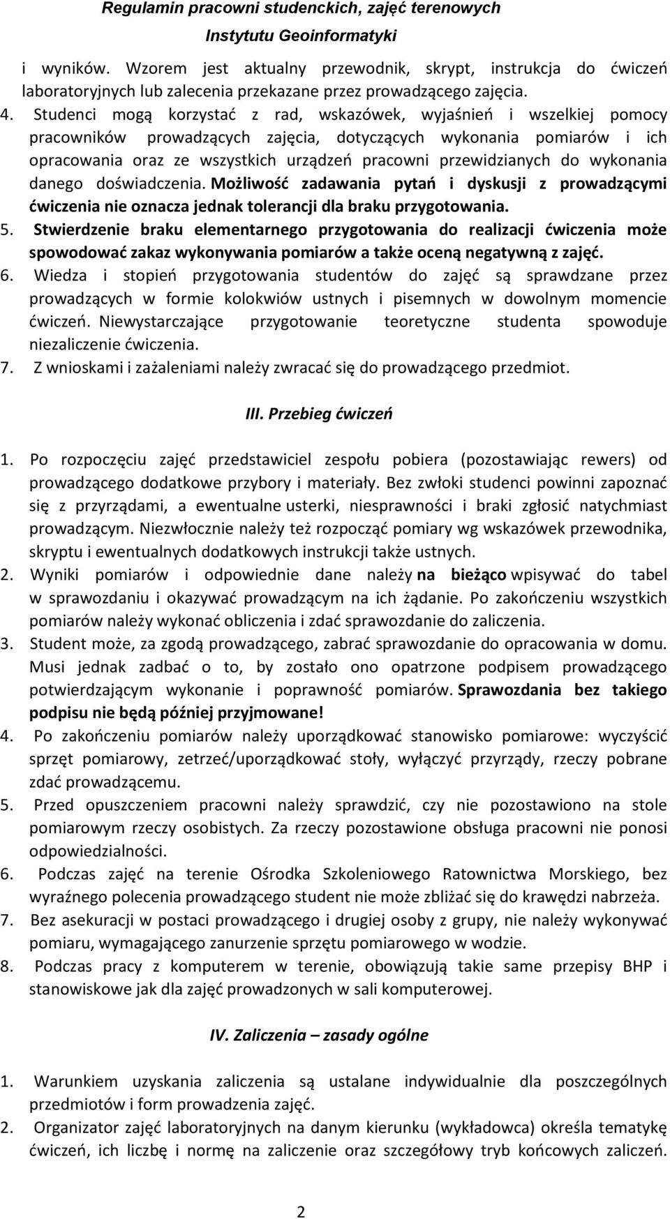 przewidzianych do wykonania danego doświadczenia. Możliwość zadawania pytań i dyskusji z prowadzącymi ćwiczenia nie oznacza jednak tolerancji dla braku przygotowania. 5.