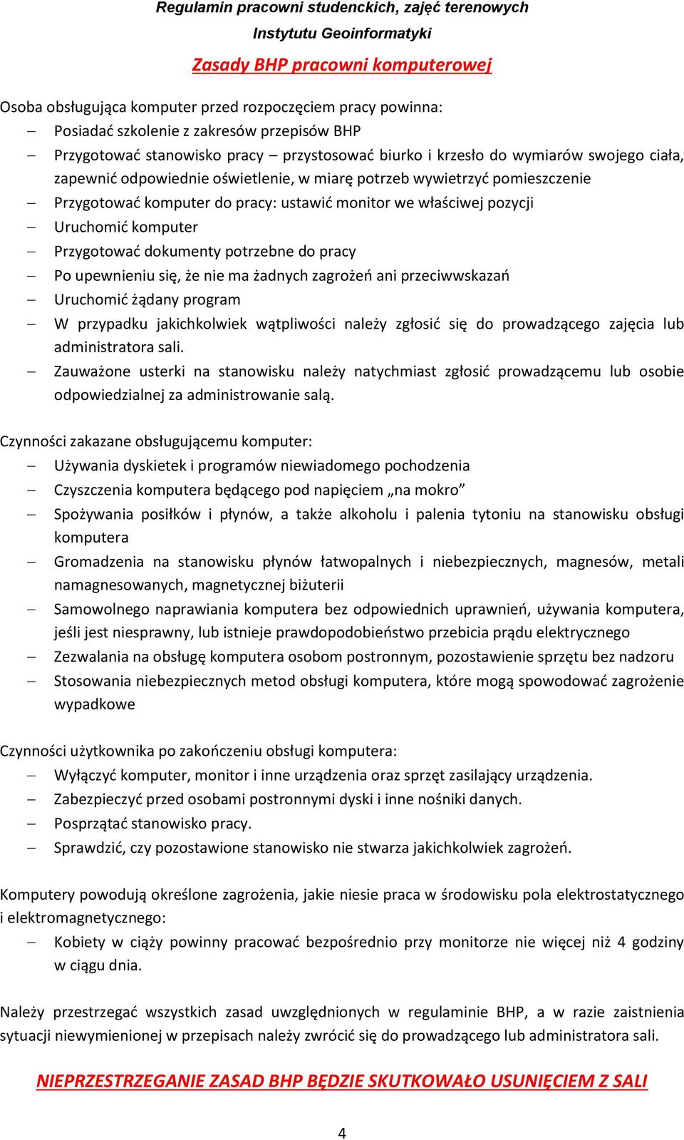 dokumenty potrzebne do pracy Po upewnieniu się, że nie ma żadnych zagrożeń ani przeciwwskazań Uruchomić żądany program W przypadku jakichkolwiek wątpliwości należy zgłosić się do prowadzącego zajęcia