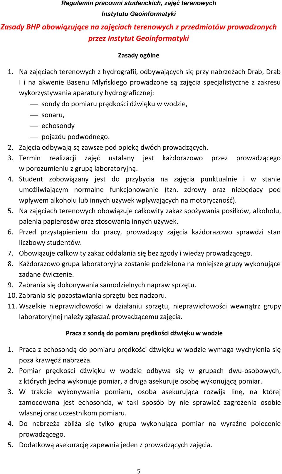 hydrograficznej: sondy do pomiaru prędkości dźwięku w wodzie, sonaru, echosondy pojazdu podwodnego. 2. Zajęcia odbywają są zawsze pod opieką dwóch prowadzących. 3.