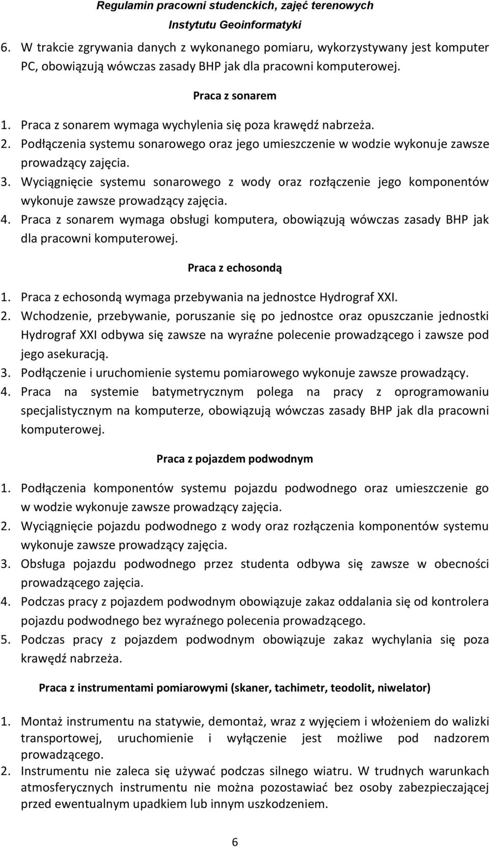 Wyciągnięcie systemu sonarowego z wody oraz rozłączenie jego komponentów wykonuje zawsze prowadzący zajęcia. 4.