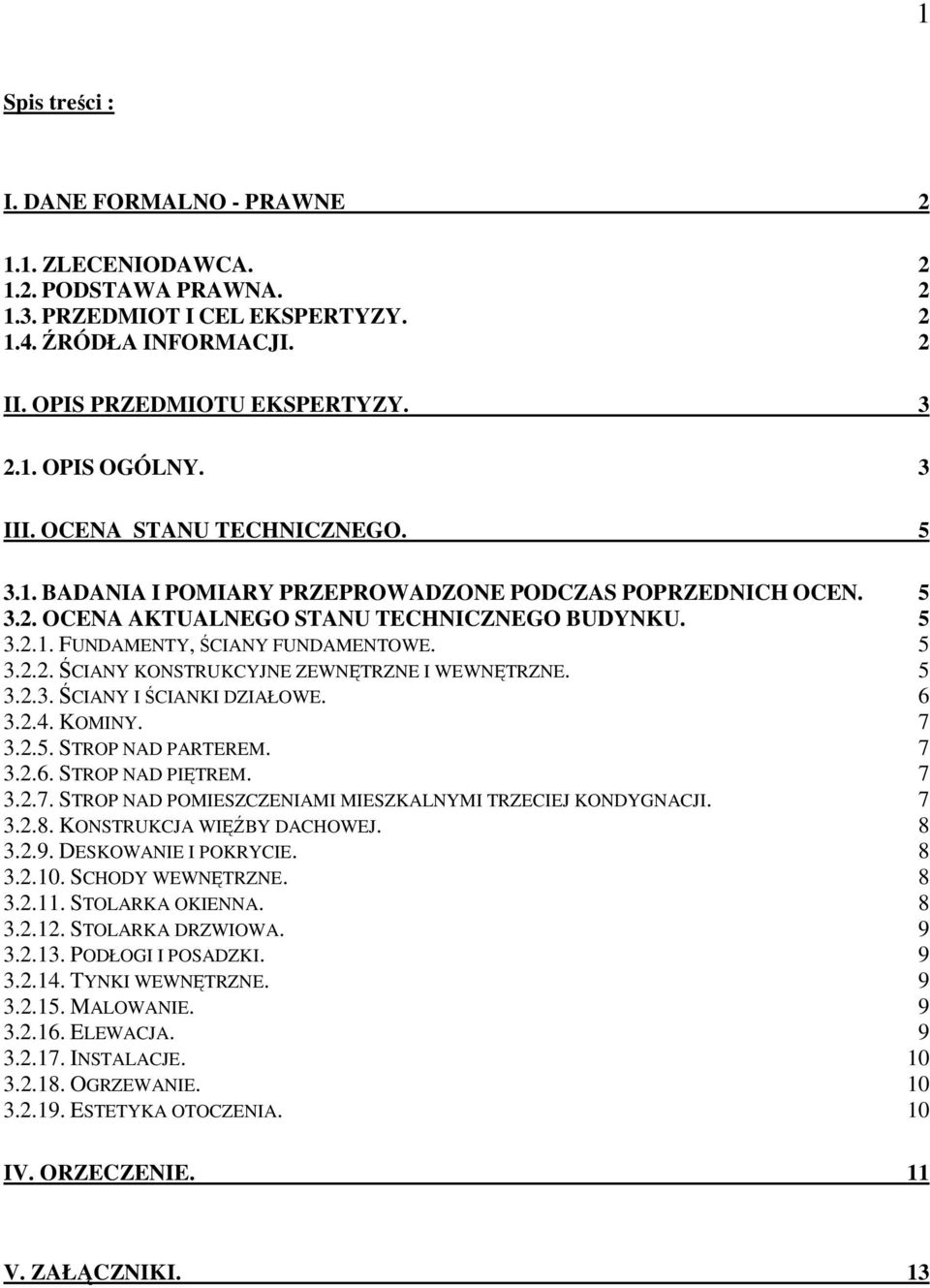 5 3.2.3. ŚCIANY I ŚCIANKI DZIAŁOWE. 6 3.2.4. KOMINY. 7 3.2.5. STROP NAD PARTEREM. 7 3.2.6. STROP NAD PIĘTREM. 7 3.2.7. STROP NAD POMIESZCZENIAMI MIESZKALNYMI TRZECIEJ KONDYGNACJI. 7 3.2.8.