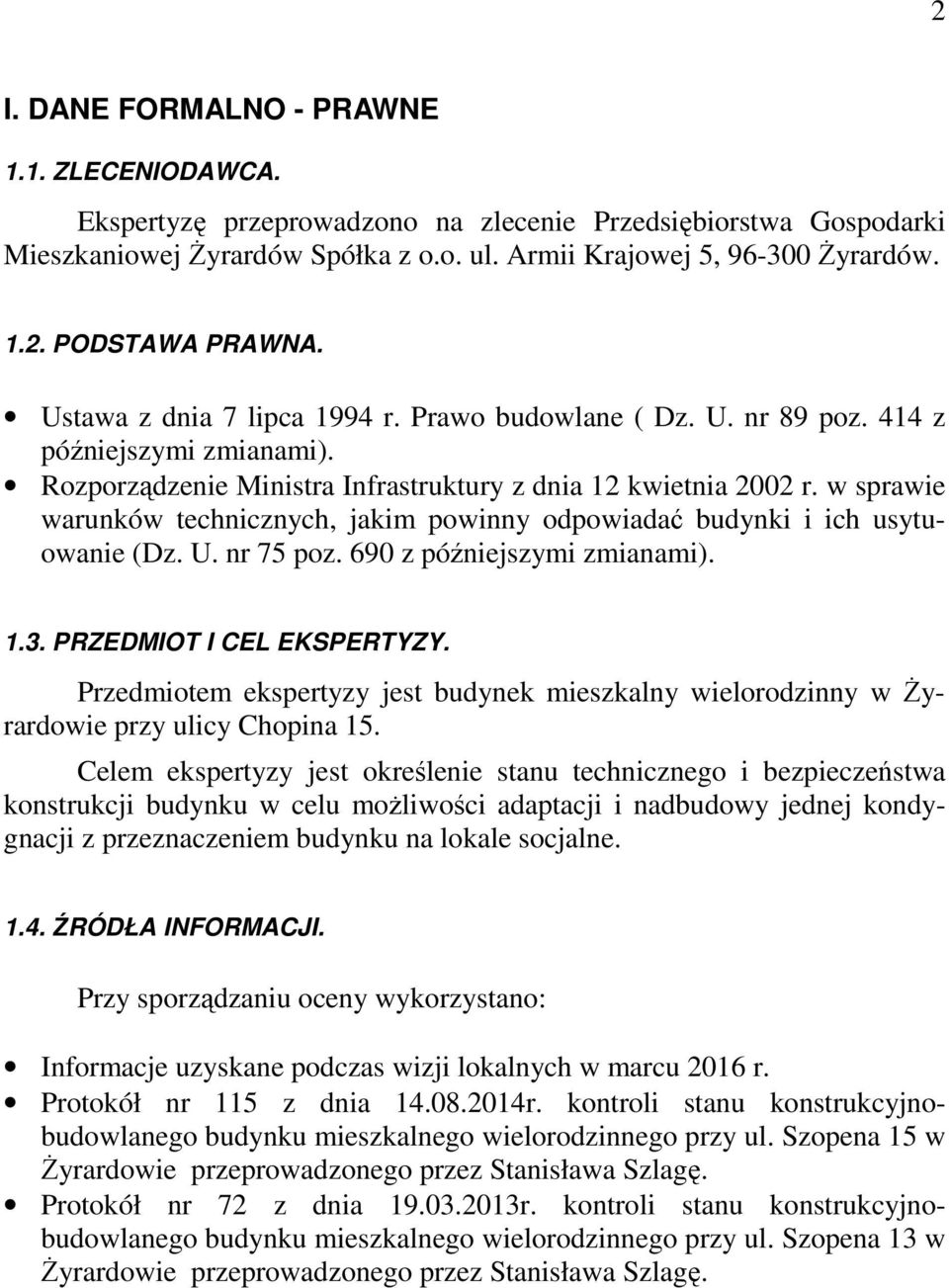 w sprawie warunków technicznych, jakim powinny odpowiadać budynki i ich usytuowanie (Dz. U. nr 75 poz. 690 z późniejszymi zmianami). 1.3. PRZEDMIOT I CEL EKSPERTYZY.