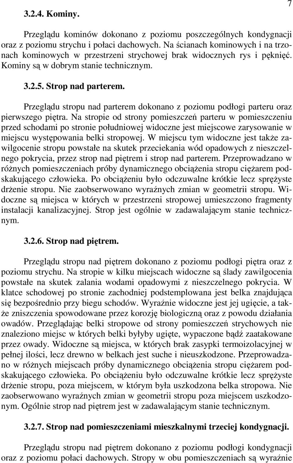 Przeglądu stropu nad parterem dokonano z poziomu podłogi parteru oraz pierwszego piętra.