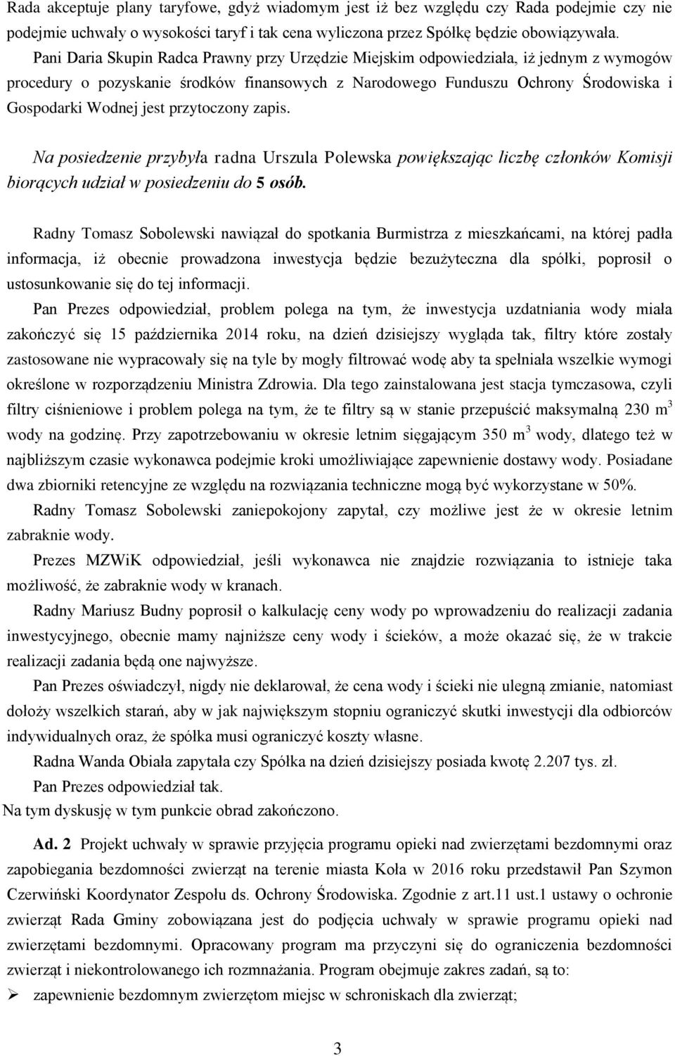 przytoczony zapis. Na posiedzenie przybyła radna Urszula Polewska powiększając liczbę członków Komisji biorących udział w posiedzeniu do 5 osób.