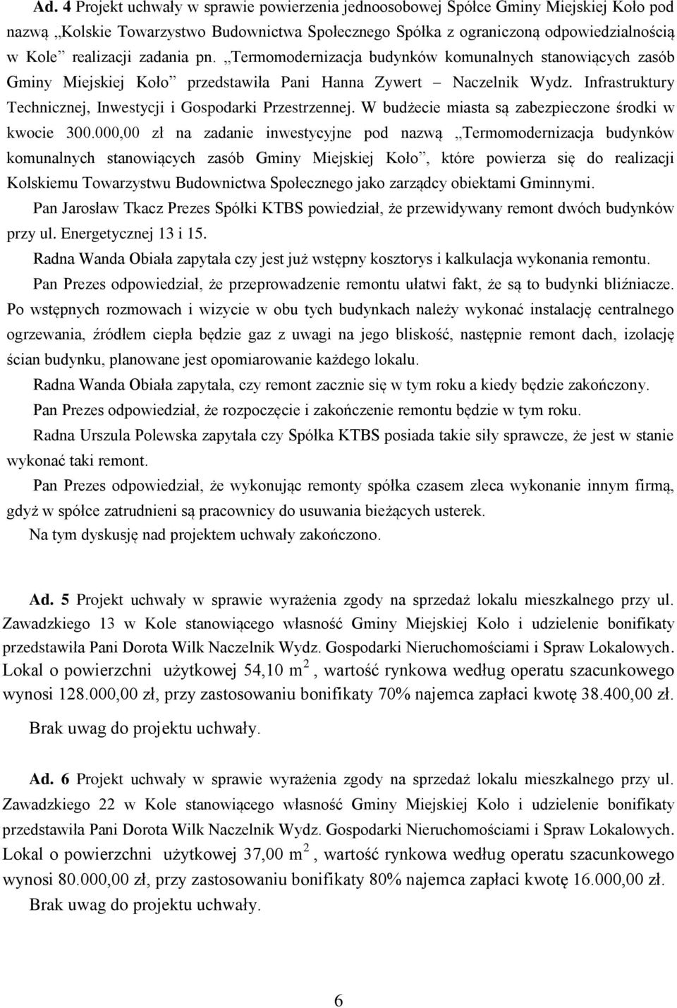 Infrastruktury Technicznej, Inwestycji i Gospodarki Przestrzennej. W budżecie miasta są zabezpieczone środki w kwocie 300.