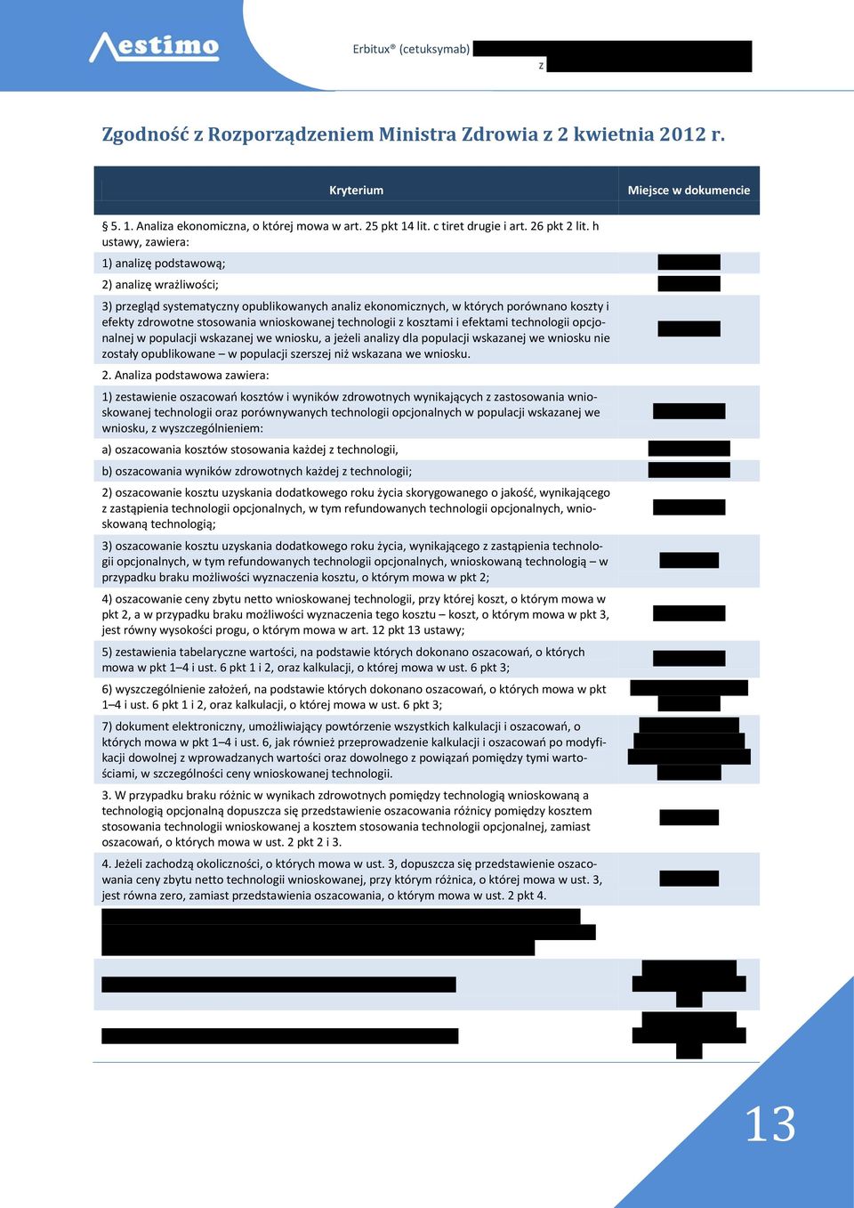 6 3) przegląd systematyczny opublikowanych analiz ekonomicznych, w których porównano koszty i efekty zdrowotne stosowania wnioskowanej technologii z kosztami i efektami technologii opcjonalnej w