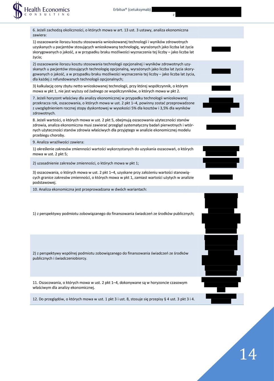 jako liczba lat życia skorygowanych o jakość, a w przypadku braku możliwości wyznaczenia tej liczby jako liczba lat życia; 2) oszacowanie ilorazu kosztu stosowania technologii opcjonalnej i wyników