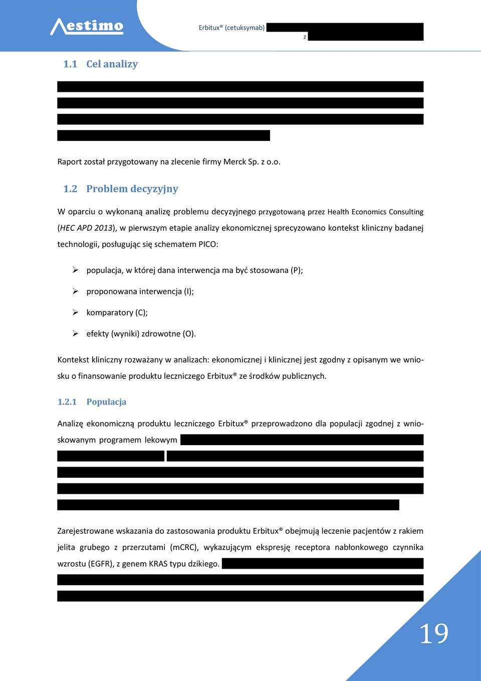 2 Problem decyzyjny W oparciu o wykonaną analizę problemu decyzyjnego przygotowaną przez Health Economics Consulting (HEC APD 2013), w pierwszym etapie analizy ekonomicznej sprecyzowano kontekst