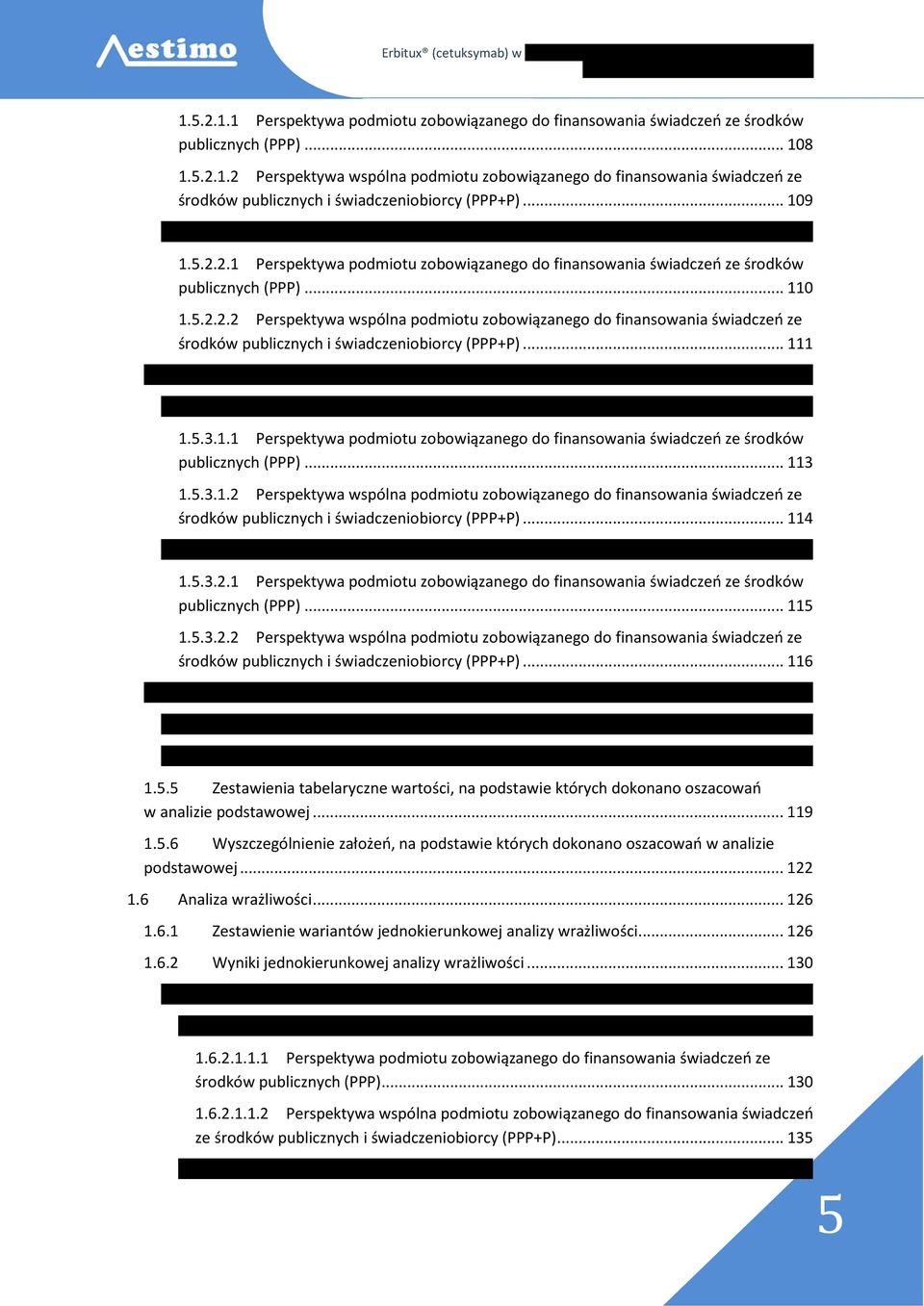 .. 111 1.5.3 Wyniki analizy kosztów-użyteczności (Cetuksymab + FOLFIRI vs FOLFOX-4)... 112 1.5.3.1 Analiza z uwzględnieniem instrumentu dzielenia ryzyka... 113 1.5.3.1.1 Perspektywa podmiotu zobowiązanego do finansowania świadczeń ze środków publicznych (PPP).