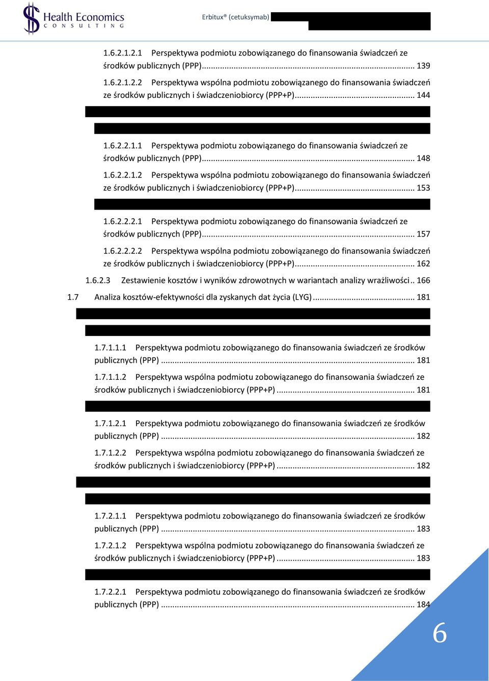 .. 148 1.6.2.2.1.2 Perspektywa wspólna podmiotu zobowiązanego do finansowania świadczeń ze środków publicznych i świadczeniobiorcy (PPP+P)... 153 1.6.2.2.2 Analiza bez uwzględnienia instrumentu dzielenia ryzyka.