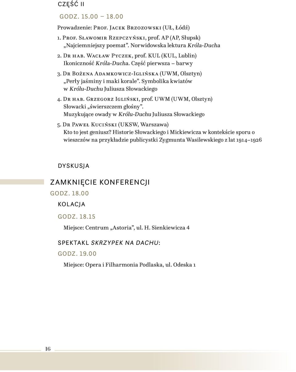 Symbolika kwiatów w Królu-Duchu Juliusza Słowackiego 4. Dr hab. Grzegorz Igliński, prof. UWM (UWM, Olsztyn) Słowacki świerszczem głośny. Muzykujące owady w Królu-Duchu Juliusza Słowackiego 5.