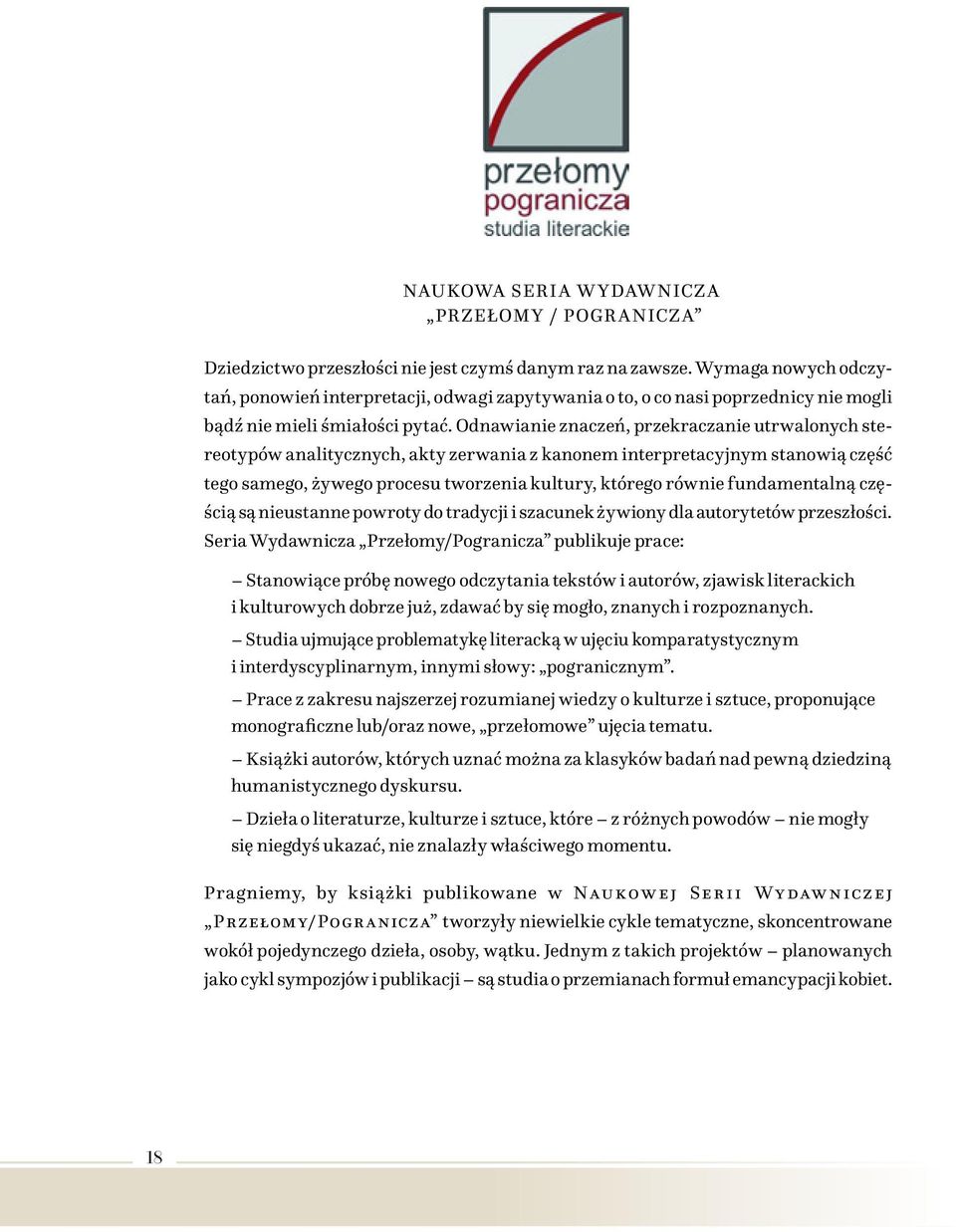 Odnawianie znaczeń, przekraczanie utrwalonych stereotypów analitycznych, akty zerwania z kanonem interpretacyjnym stanowią część tego samego, żywego procesu tworzenia kultury, którego równie