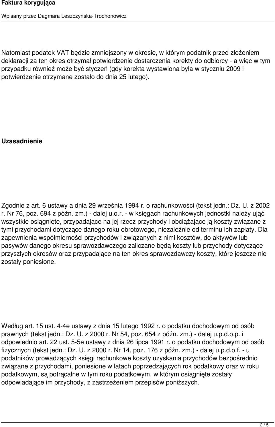 o rachunkowości (tekst jedn.: Dz. U. z 2002 r. Nr 76, poz. 694 z późn. zm.) - dalej u.o.r. - w księgach rachunkowych jednostki należy ująć wszystkie osiągnięte, przypadające na jej rzecz przychody i