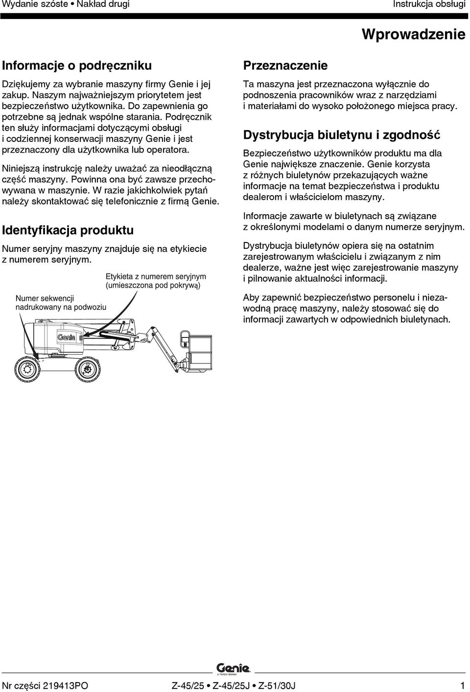 Niniejszą instrukcję należy uważać za nieodłączną część maszyny. Powinna ona być zawsze przechowywana w maszynie. W razie jakichkolwiek pytań należy skontaktować się telefonicznie z firmą Genie.