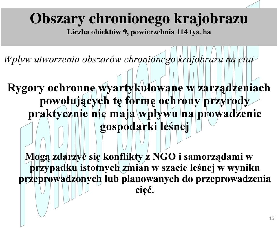 powołujących tę formę ochrony przyrody praktycznie nie maja wpływu na prowadzenie gospodarki leśnej Mogą