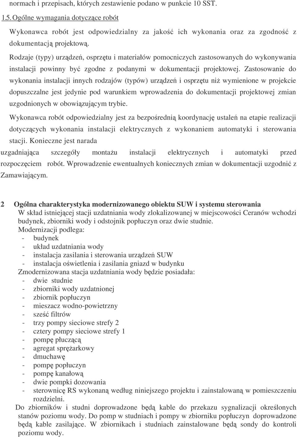 Rodzaje (typy) urzdze, osprztu i materiałów pomocniczych zastosowanych do wykonywania instalacji powinny by zgodne z podanymi w dokumentacji projektowej.