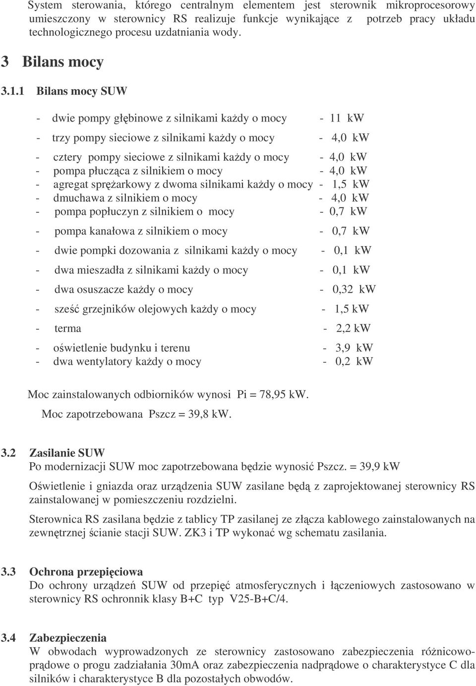 1 Bilans mocy SUW - dwie pompy głbinowe z silnikami kady o mocy - 11 kw - trzy pompy sieciowe z silnikami kady o mocy - 4,0 kw - cztery pompy sieciowe z silnikami kady o mocy - 4,0 kw - pompa płuczca