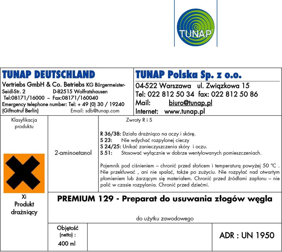 com Klasyfikacja produktu 2-aminoetanol TUNAP Polska Sp. z o.o. 04-522 Warszawa ul. Związkowa 15 Tel: 022 812 50 34 fax: 022 812 50 86 Mail: biuro@tunap.