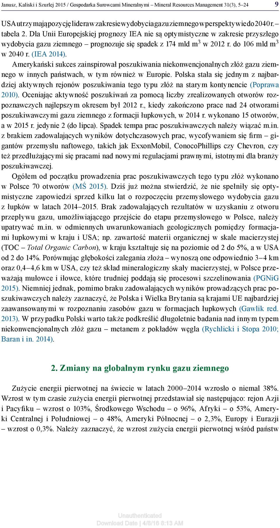 Amerykański sukces zainspirował poszukiwania niekonwencjonalnych złóż gazu ziemnego w innych państwach, w tym również w Europie.