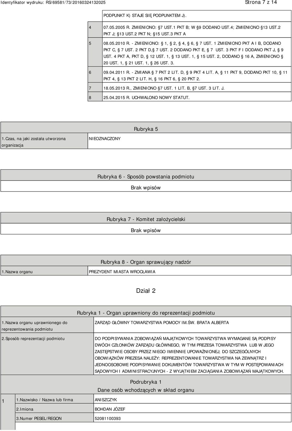 2, DODANO 16 A, ZMIENIONO 20 UST. 1, 21 UST. 1, 26 UST. 3. 6 09.04.2011 R. - ZMIANA 7 PKT 2 LIT. D, 9 PKT 4 LIT. A, 11 PKT 9, DODANO PKT 10, 11 PKT 4, 13 PKT 2 LIT. H, 16 PKT 6, 20 PKT 2. 7 18.05.