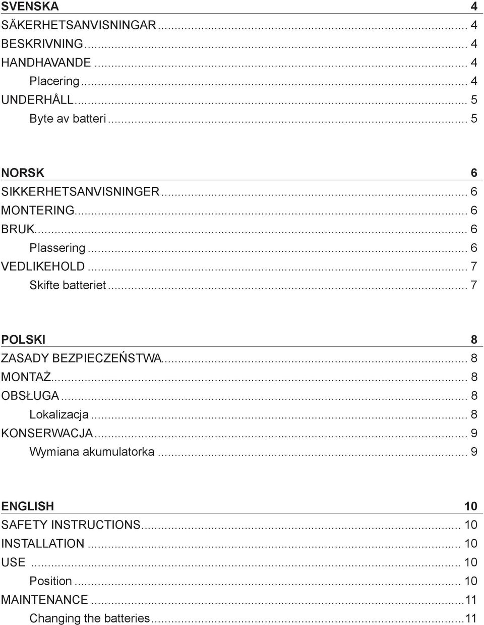 .. 7 POLSKI 8 ZASADY BEZPIECZEŃSTWA... 8 MONTAŻ... 8 OBSŁUGA... 8 Lokalizacja... 8 KONSERWACJA... 9 Wymiana akumulatorka.