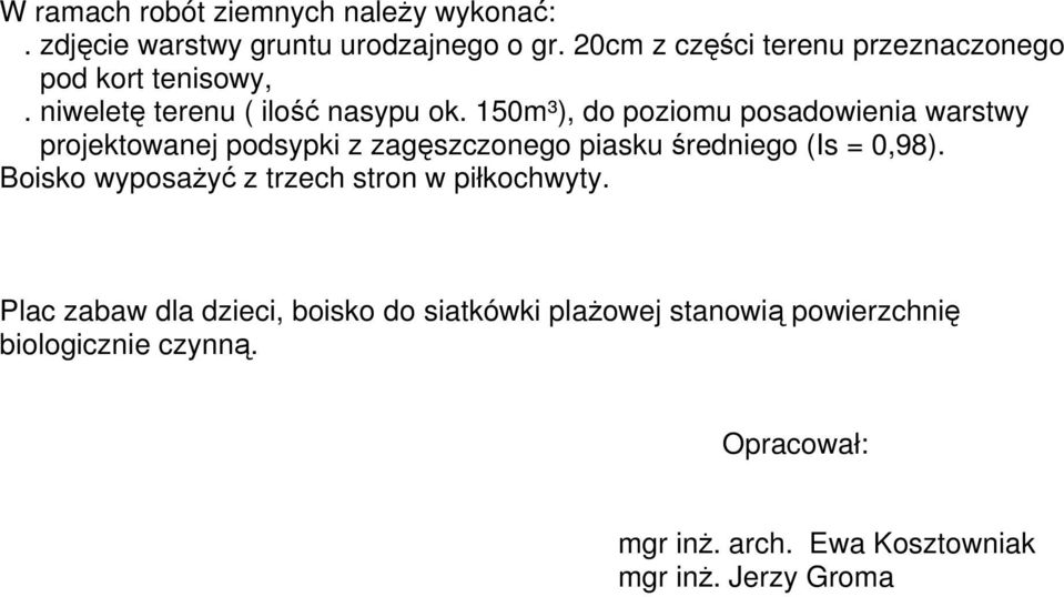 150m³), do poziomu posadowienia warstwy projektowanej podsypki z zagęszczonego piasku średniego (Is = 0,98).