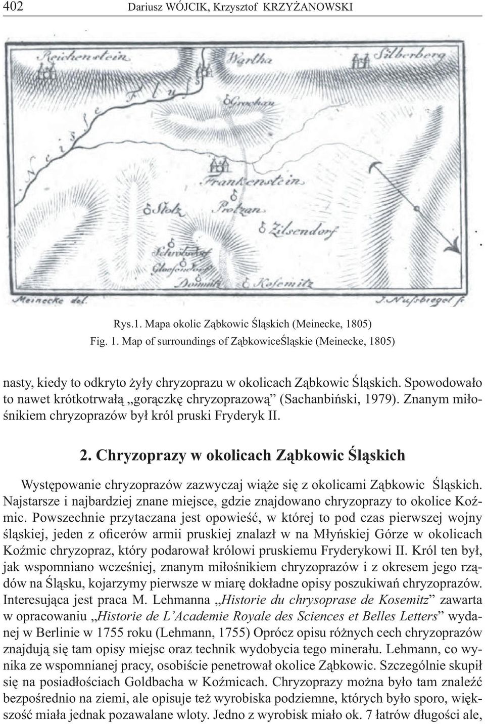 Spowodowało to nawet krótkotrwałą gorączkę chryzoprazową (Sachanbiński, 1979). Znanym miłośnikiem chryzoprazów był król pruski Fryderyk II. 2.